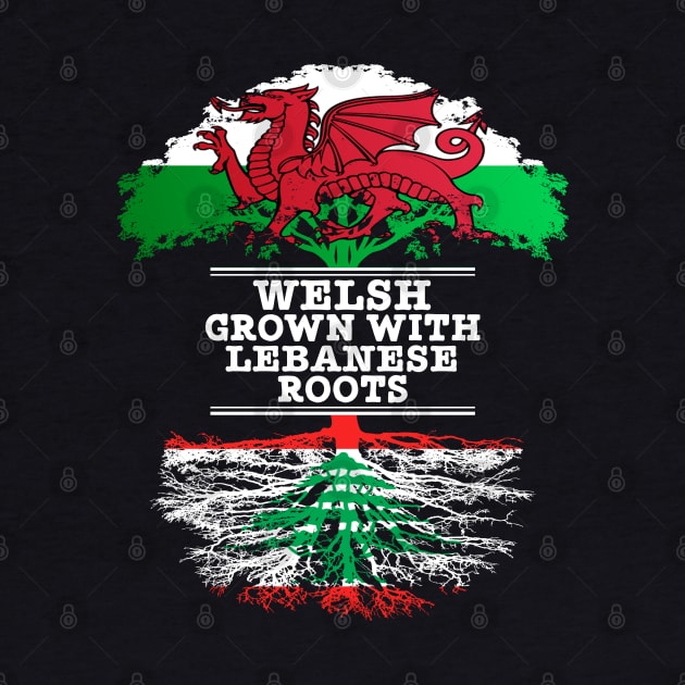 Welsh Grown With Lebanese Roots - Gift for Lebanese With Roots From Lebanon by Country Flags